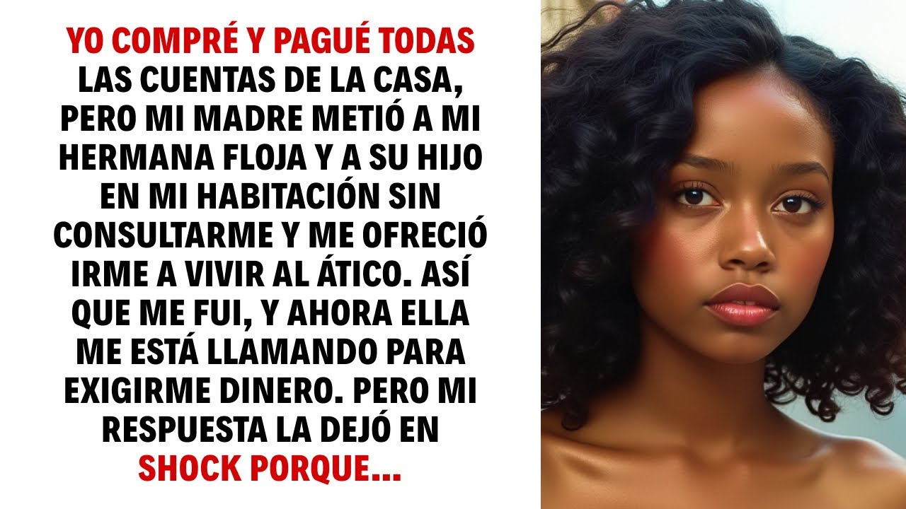 YO COMPRÉ Y PAGUÉ TODAS LAS CUENTAS DE LA CASA, PERO MI MADRE METIÓ A MI HERMANA FLOJA Y A SU...