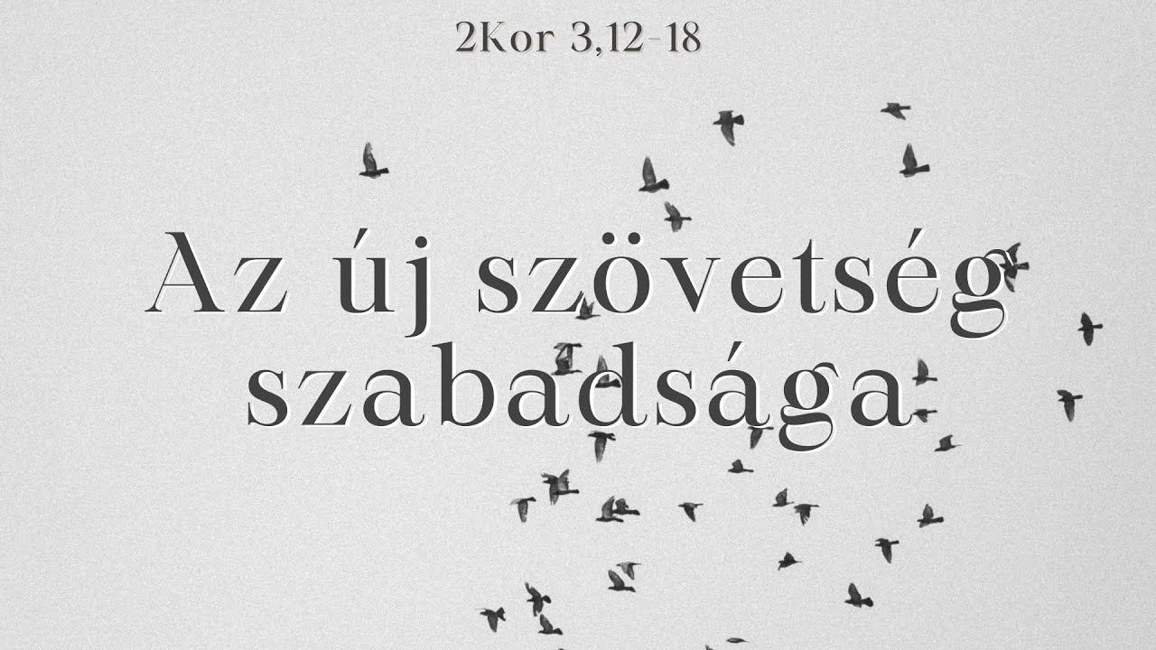 2026.02.01. (d.u.) | Az új szövetség szabadsága | 2Kor. 3,12-18