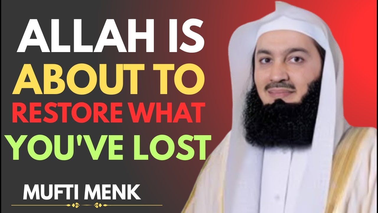 ALLAH Is About To Restore What You’ve Lost | Powerful Reminder | Mufti Menk