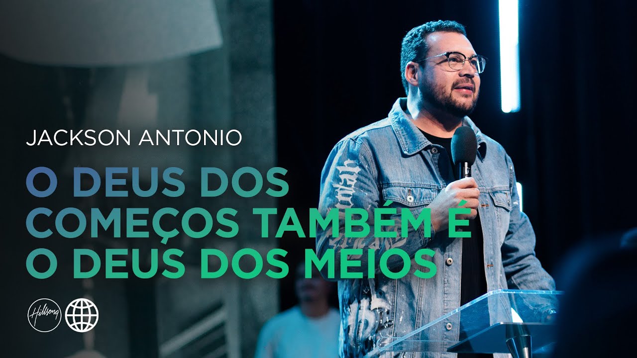 O Deus dos Começos Também É o Deus dos Meios | Jackson Antonio | Hillsong Portugal