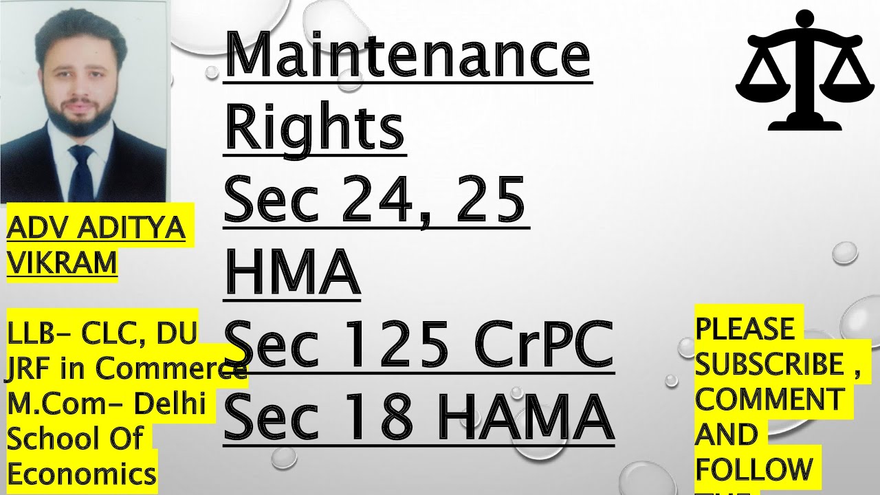 Maintenance Rights - Sec 24, 25 of HMA ; 125 CrPC ; 18 HAMA ; 20 DVA