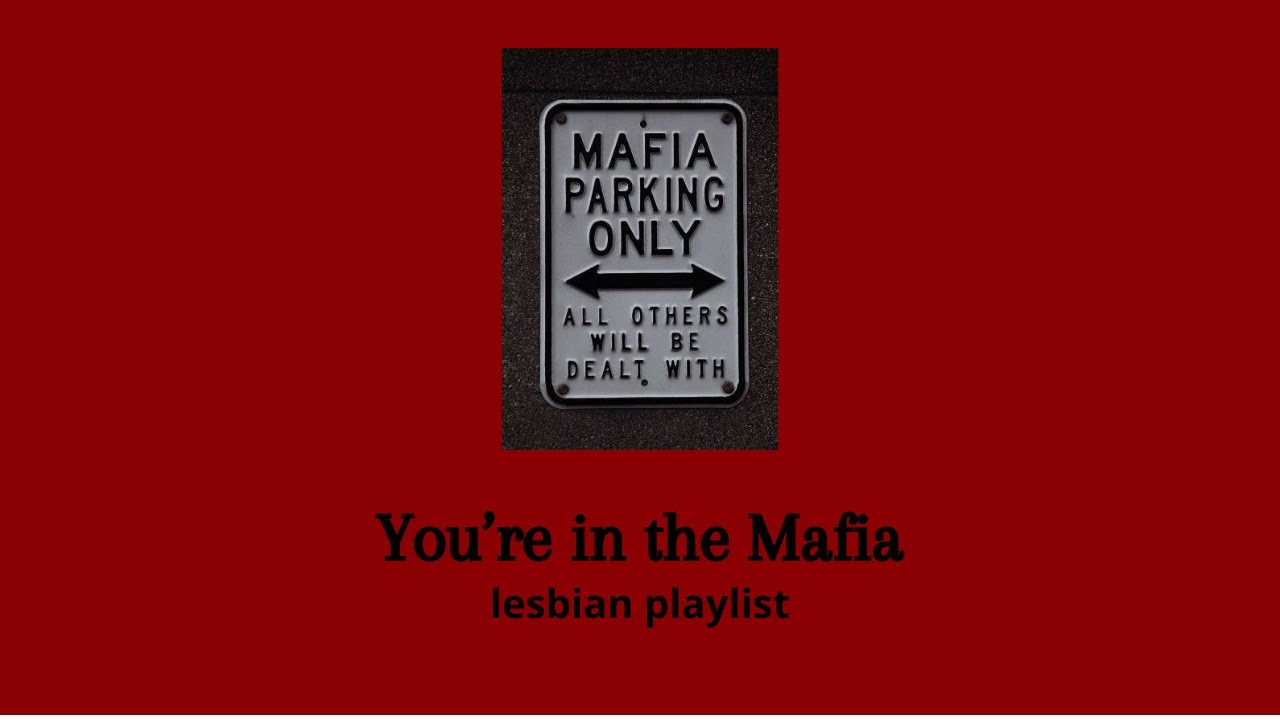 You're in the Mafia | Lesbian Playlist