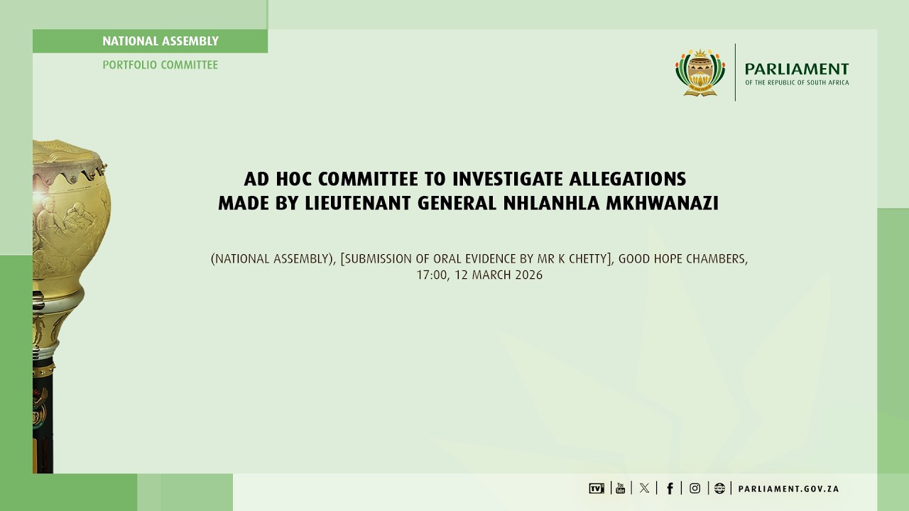 Ad Hoc Committee to Investigate Allegations made by Lieutenant General Mkhwanazi, 12 March 2026