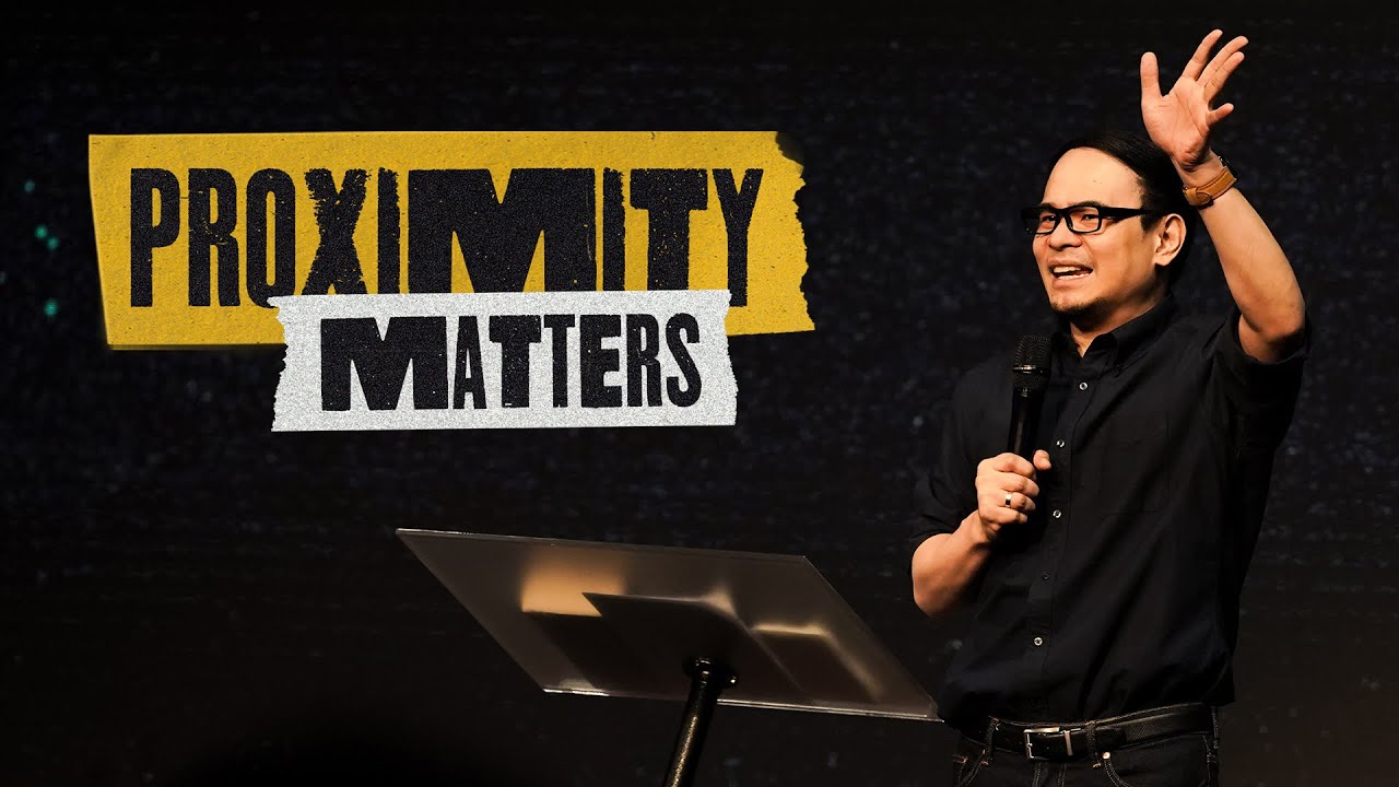 Proximity Matters | Pastor Ru Dela Torre