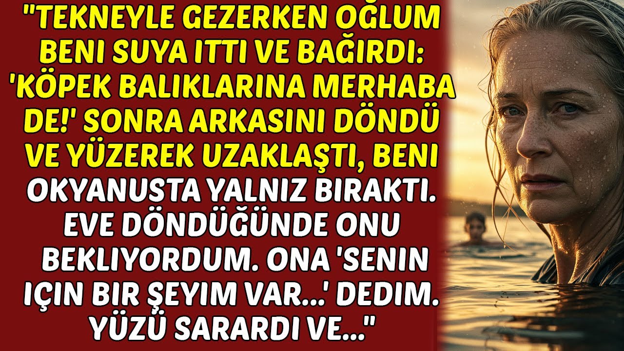 Oğlum Kayıkla Gezinirken Beni Suya İterek Bağırdı: 