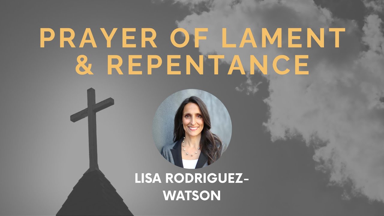 Prayer of Lament and Repentance for the American Church with Lisa Rodriquez-Watson