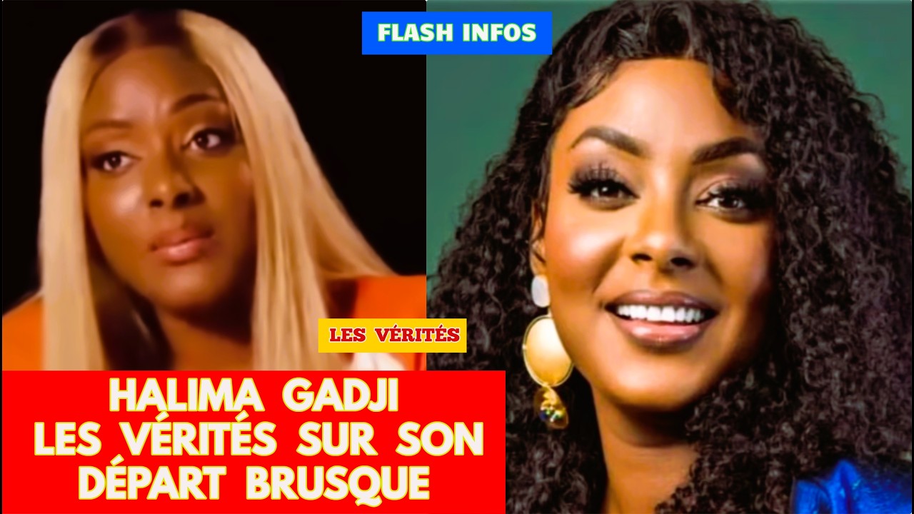 HALIMA GADJI - LES VÉRITÉS SUR SON DÉPART BRUSQUE 