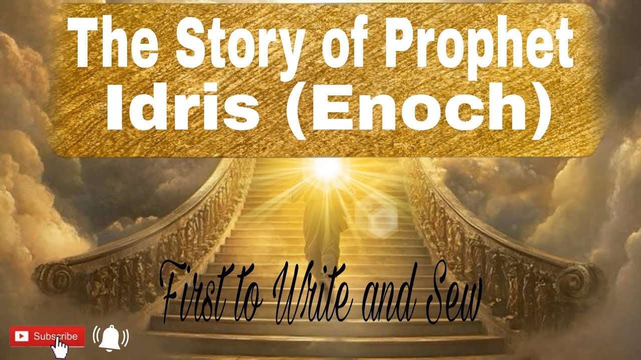 The Story of Prophet Idris (Enoch) &ndash; The First Man Who Wrote and Sewed