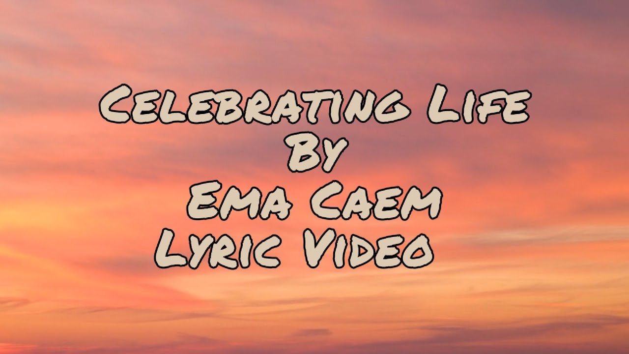 Celebrating Life &mdash; Ema Caem | Lyric Video