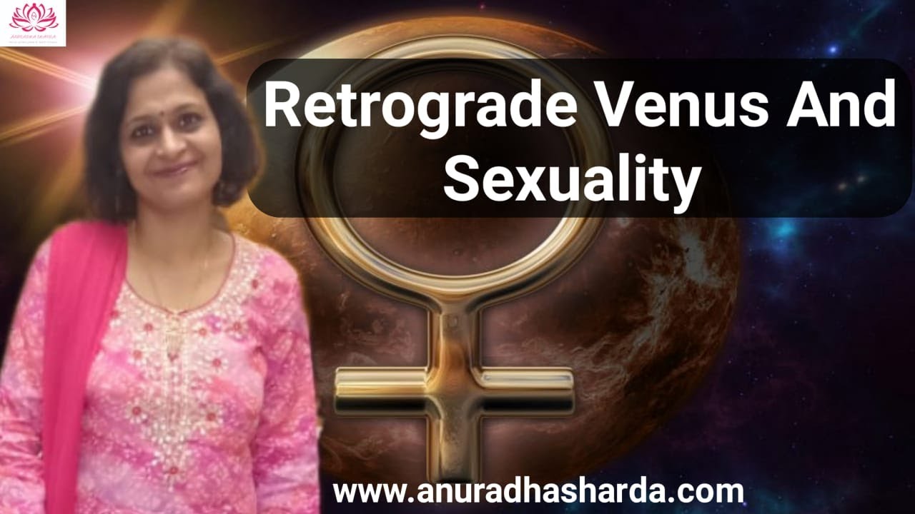 Retrograde Venus and Sexuality | Venus in vedic astrology |