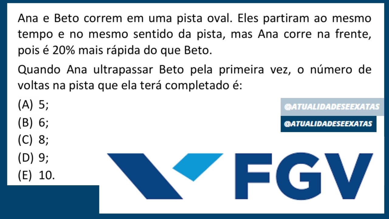 FGV - MEDIDAS - VELOCIDADE E TEMPO - Ana e Beto correm em uma pista oval.