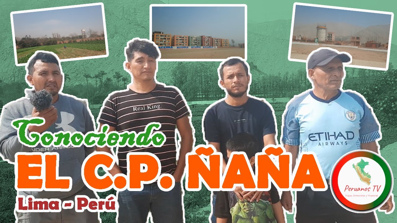 Conociendo EL C.P ÑAÑA (Lima - Perú)
