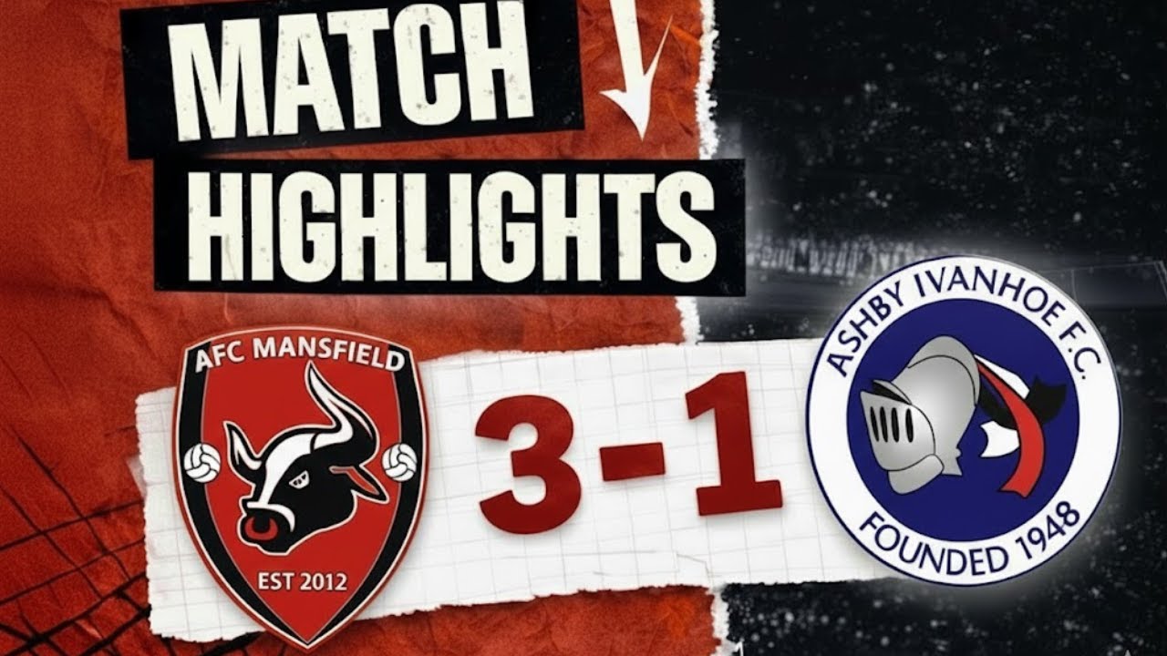 AFC Mansfield 3-1 Ashby Ivanoe  | Highlights | UCL Prem North | Season 25/26