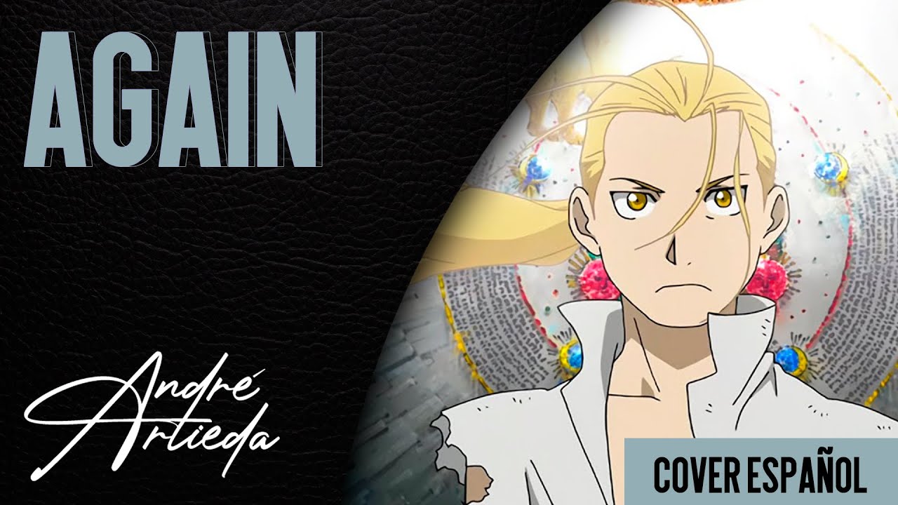 Fullmetal Alchemist: Brotherhood OP 1 | AGAIN | André - A! (Cover Español Latino)