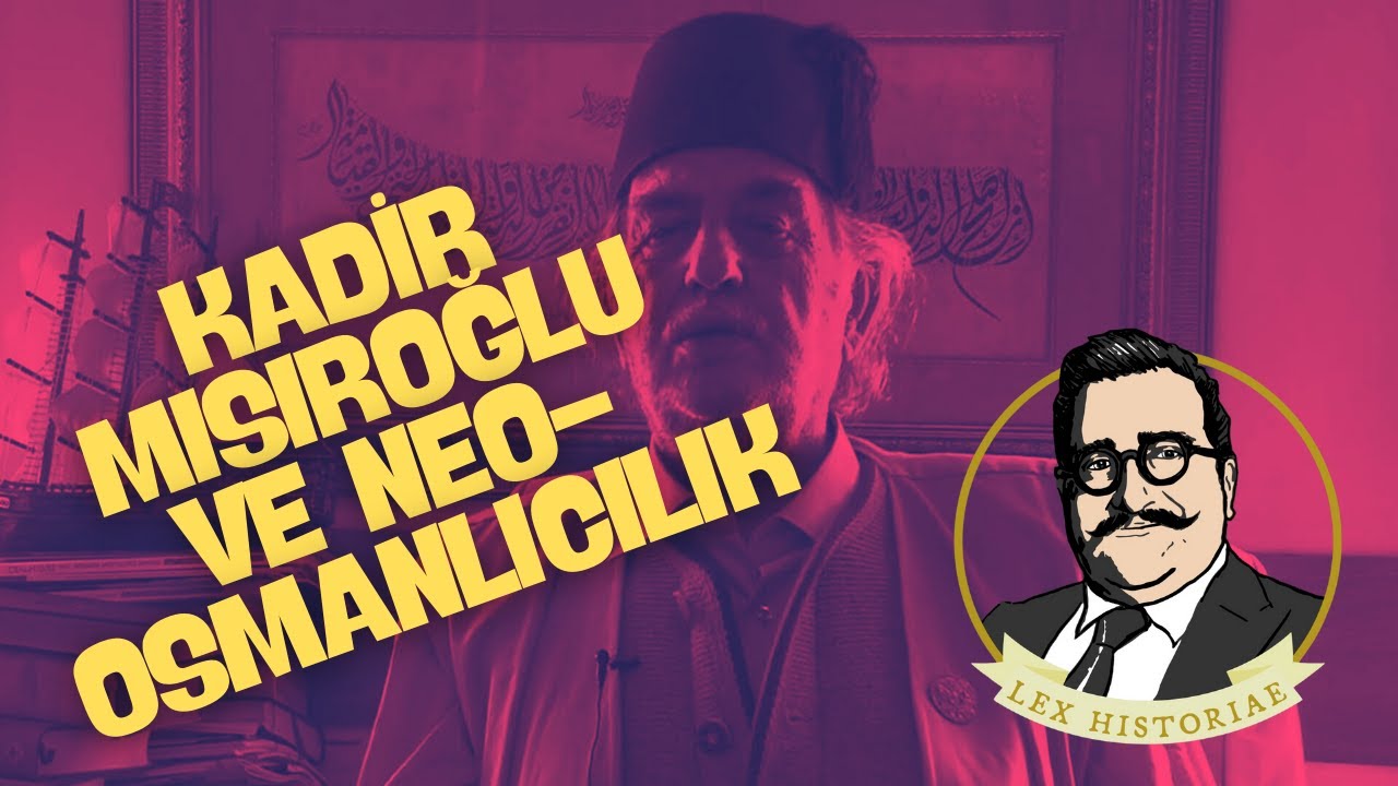 KADİR MISIROĞLU DELİ MİYDİ? YENİ OSMANLICILIK NEDİR?