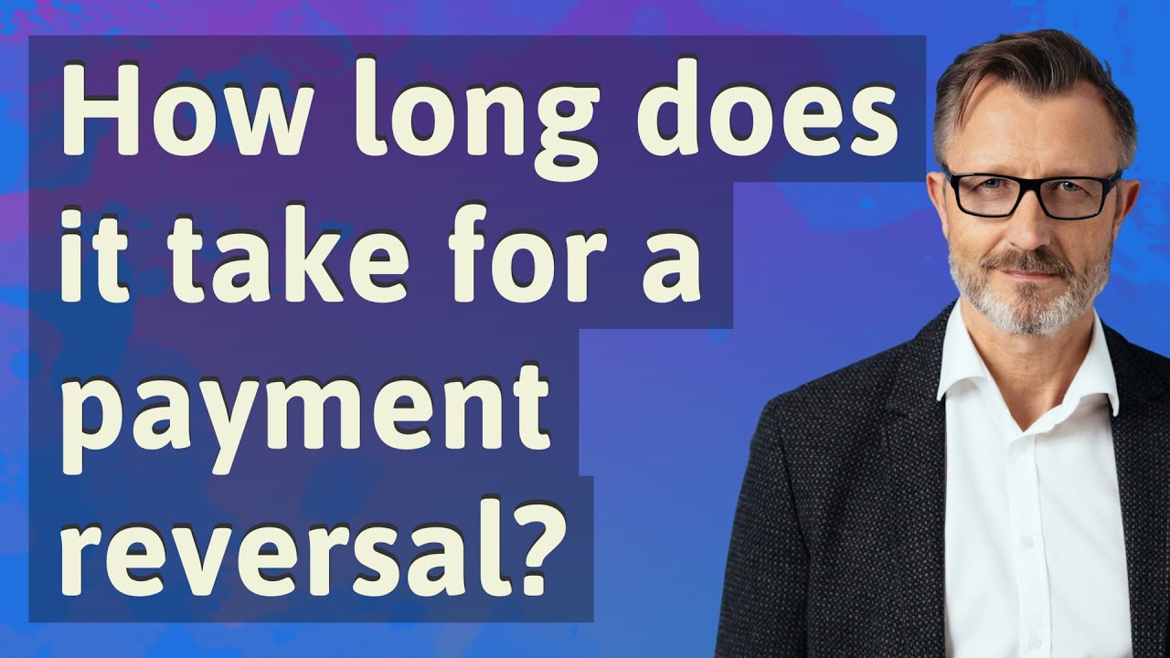 How long does it take for a payment reversal?