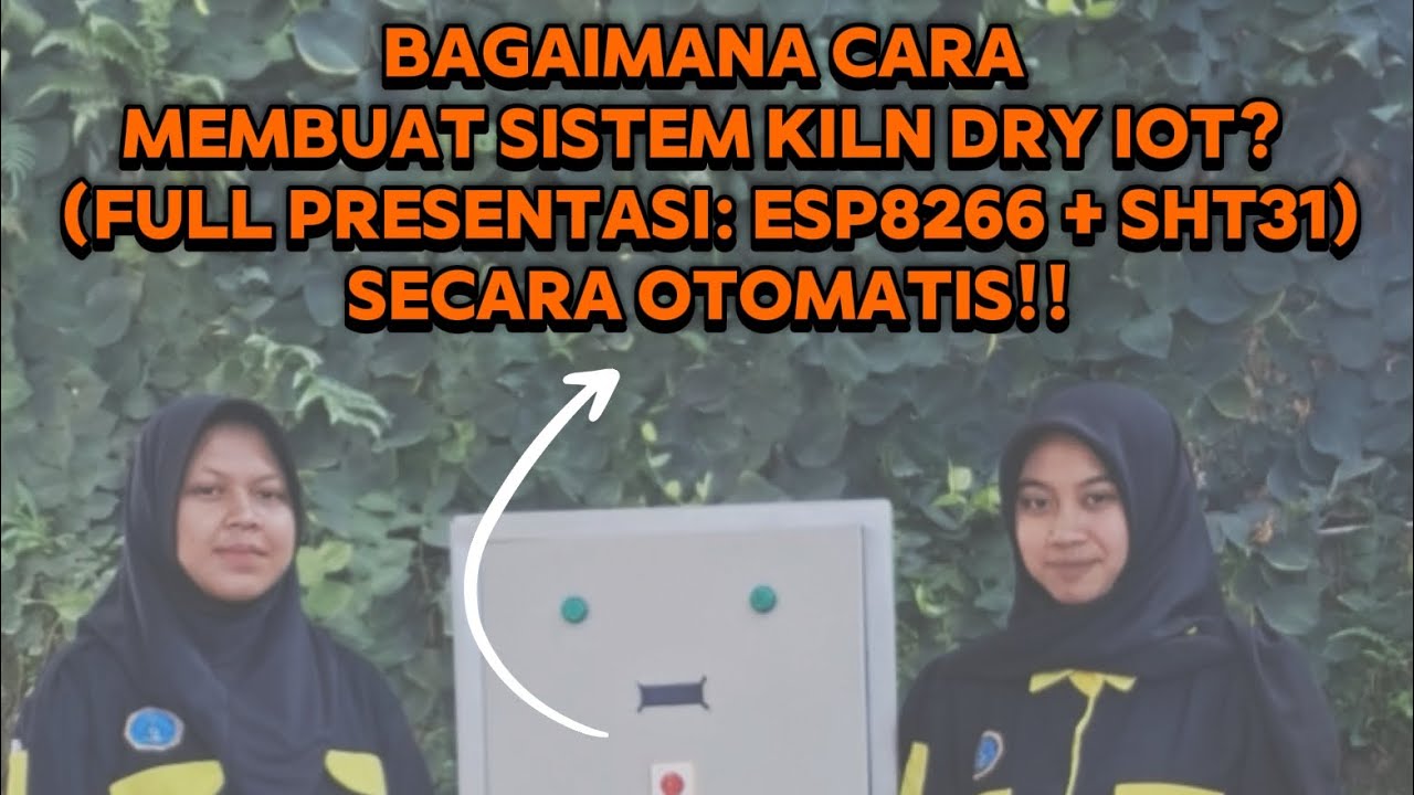 Bagaimana Cara Membuat Sistem Kiln Dry IoT? (Full Presentasi: ESP8266 + SHT31) Secara Otomatis!!