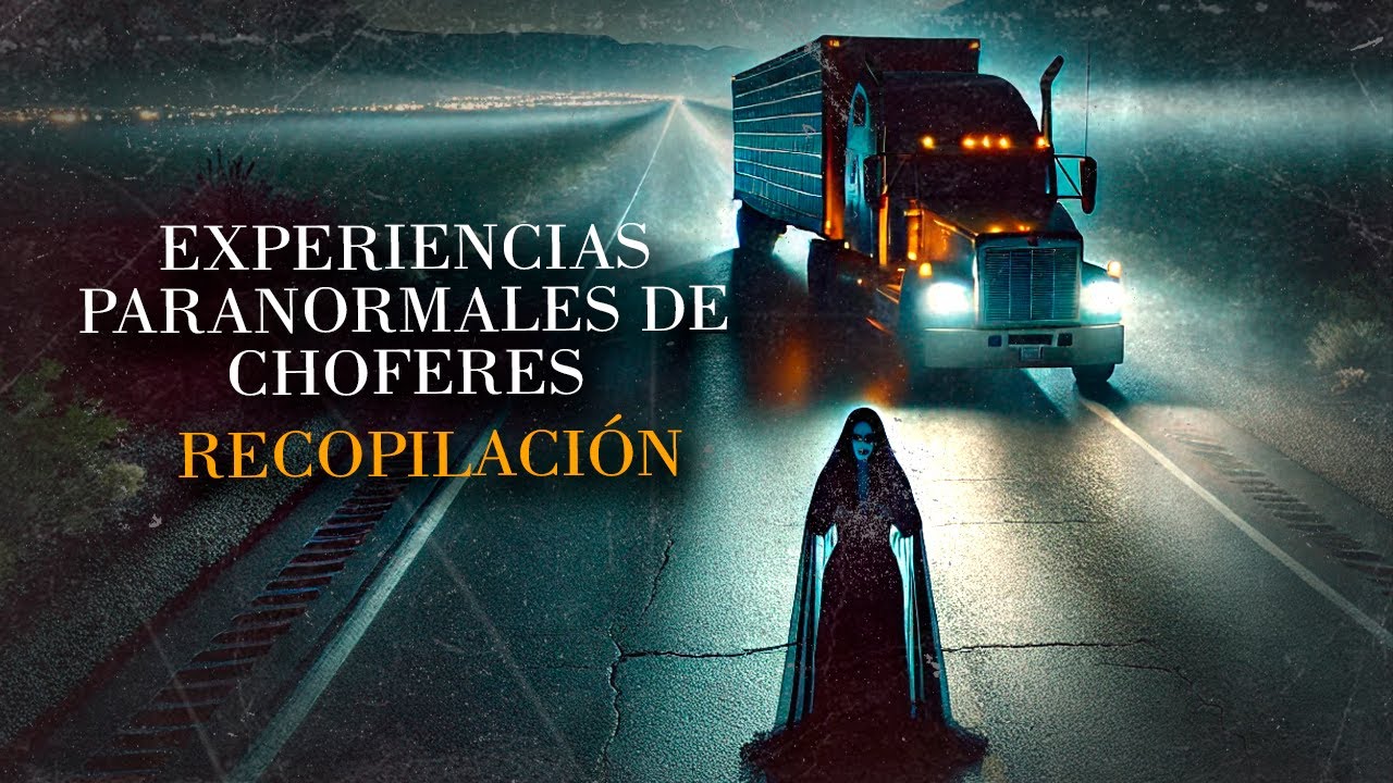 EXPERIENCIAS PARANORMALES DE CHOFERES (HISTORIAS DE TERROR)