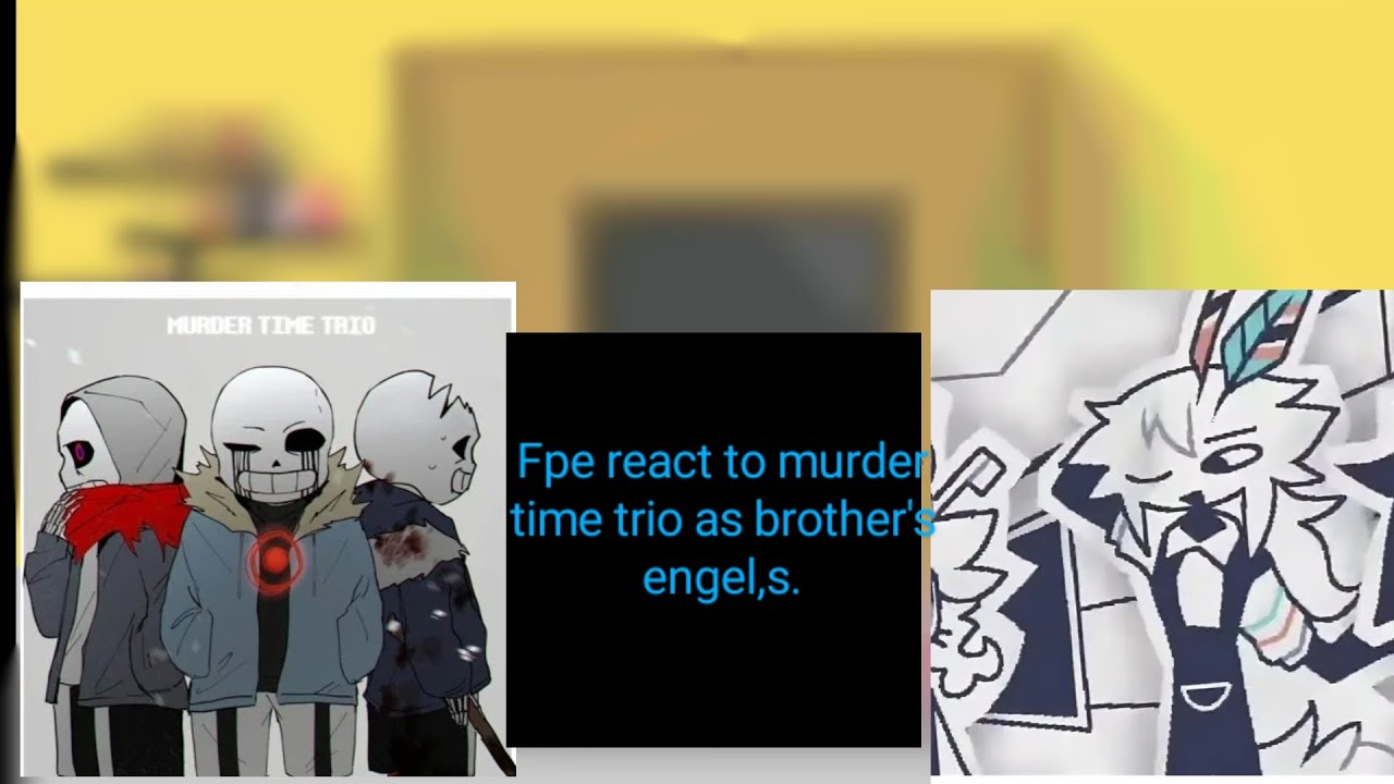 fpe react to murder time trio as brother engel s