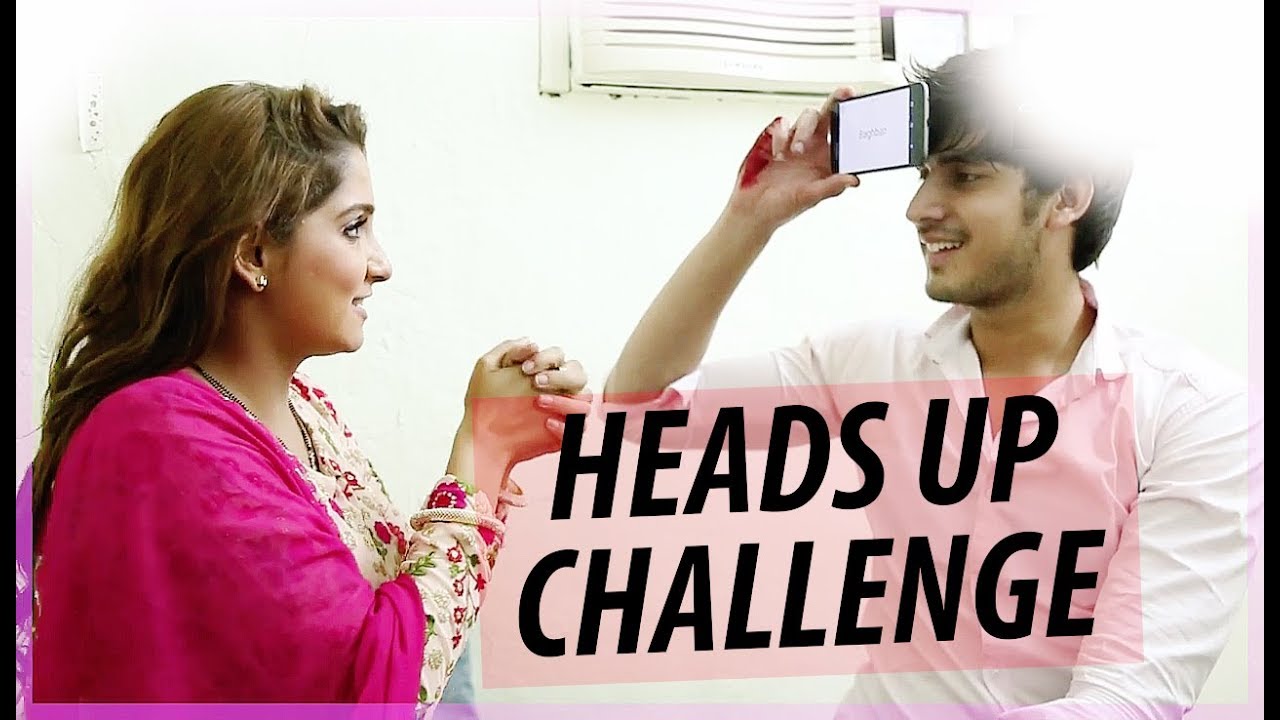 HEADS UP CHALLENGE with Paras Kalnawat & Srishti Jain