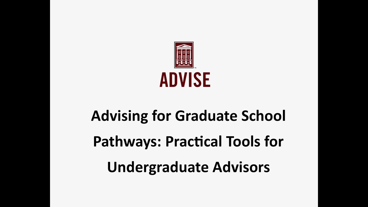 Advising for Grad School Pathways  Practical Tools for Undergrad Advisors- viewable for MA credit