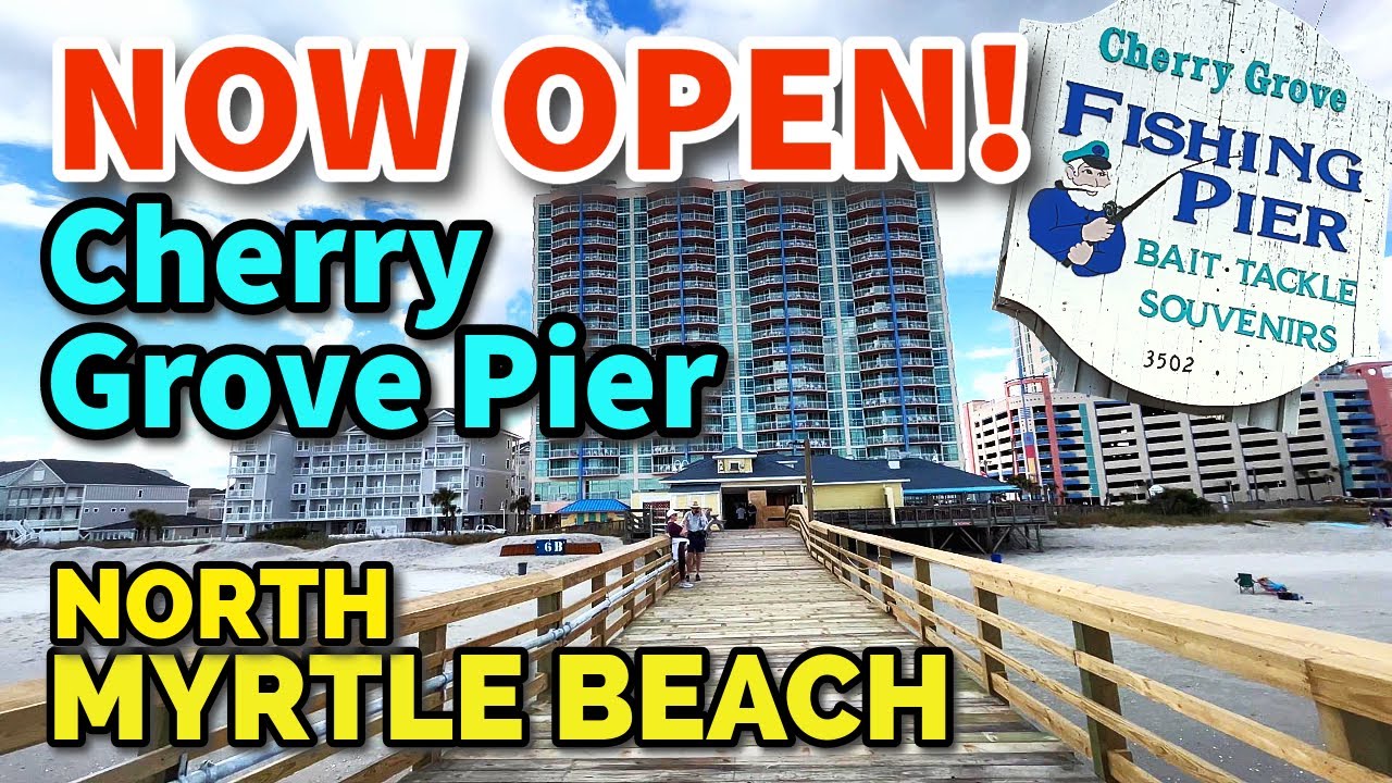 What’s Newly Opened in North Myrtle Beach, SC! The Cherry Grove Fishing Pier is NOW BACK OPEN! 2024!