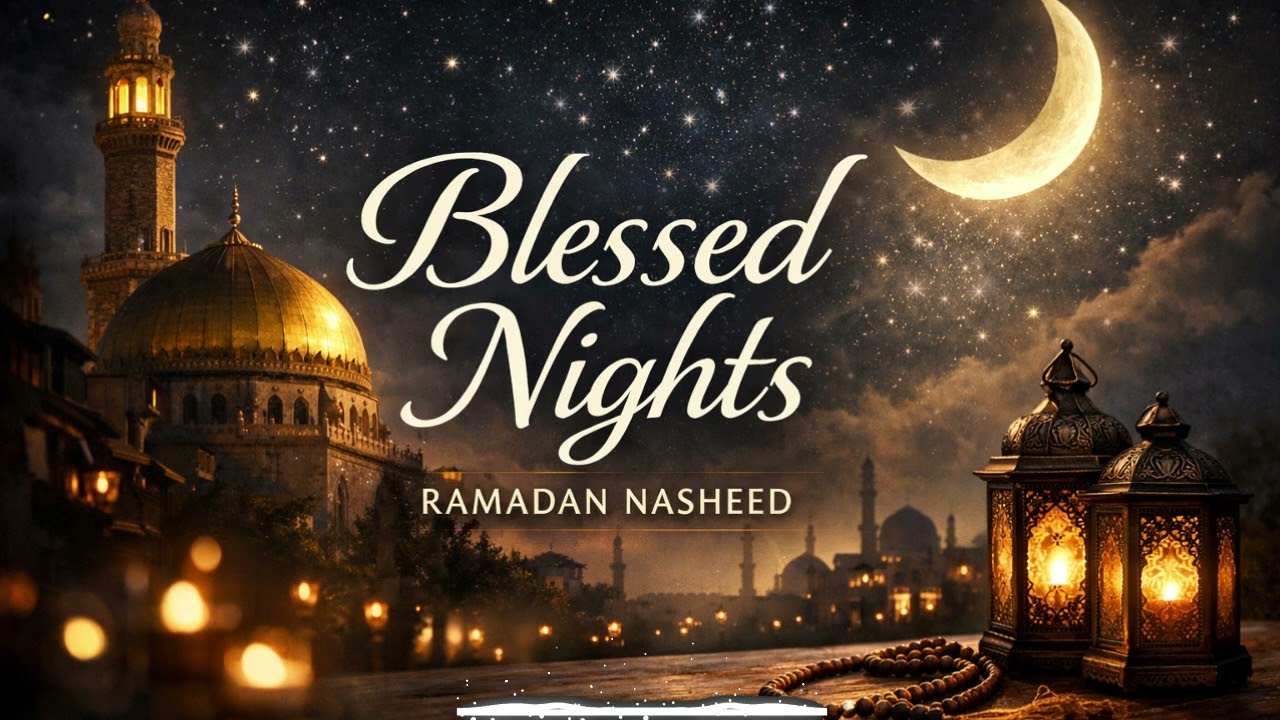 Blessed Nights – Emotional Ramadan Nasheed 2026 | Spiritual Islamic Song - Ramadan Nasheed 2026