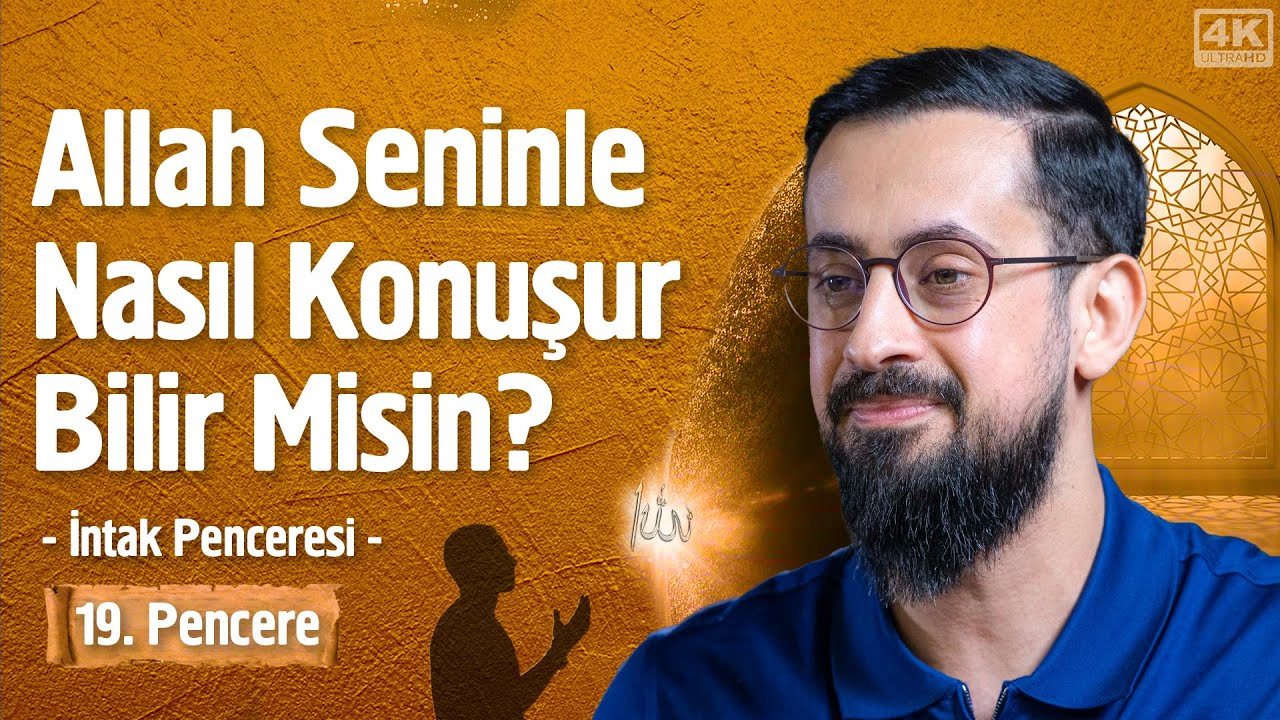 Allah Seninle Nasıl Konuşur Bilir Misin? - 19. Pencere - İntak Penceresi @Mehmet Yıldız