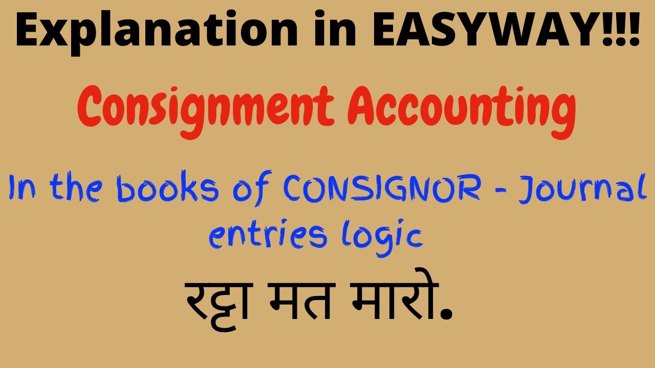 Consignment- Accounting Treatment  -In the books of Consignor - Journal Entries  -no need to byheart