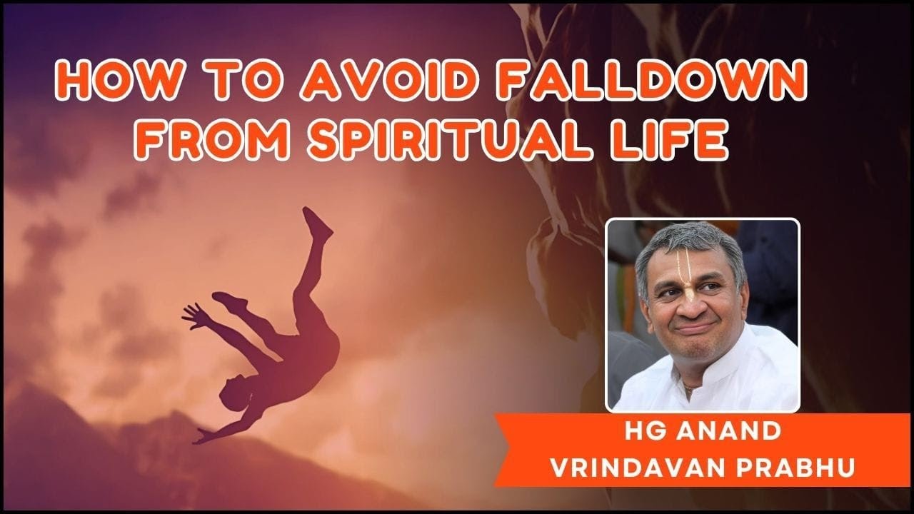 How to Avoid Falldown from Spiritual life by HG Anand Vrindavan Prabhu