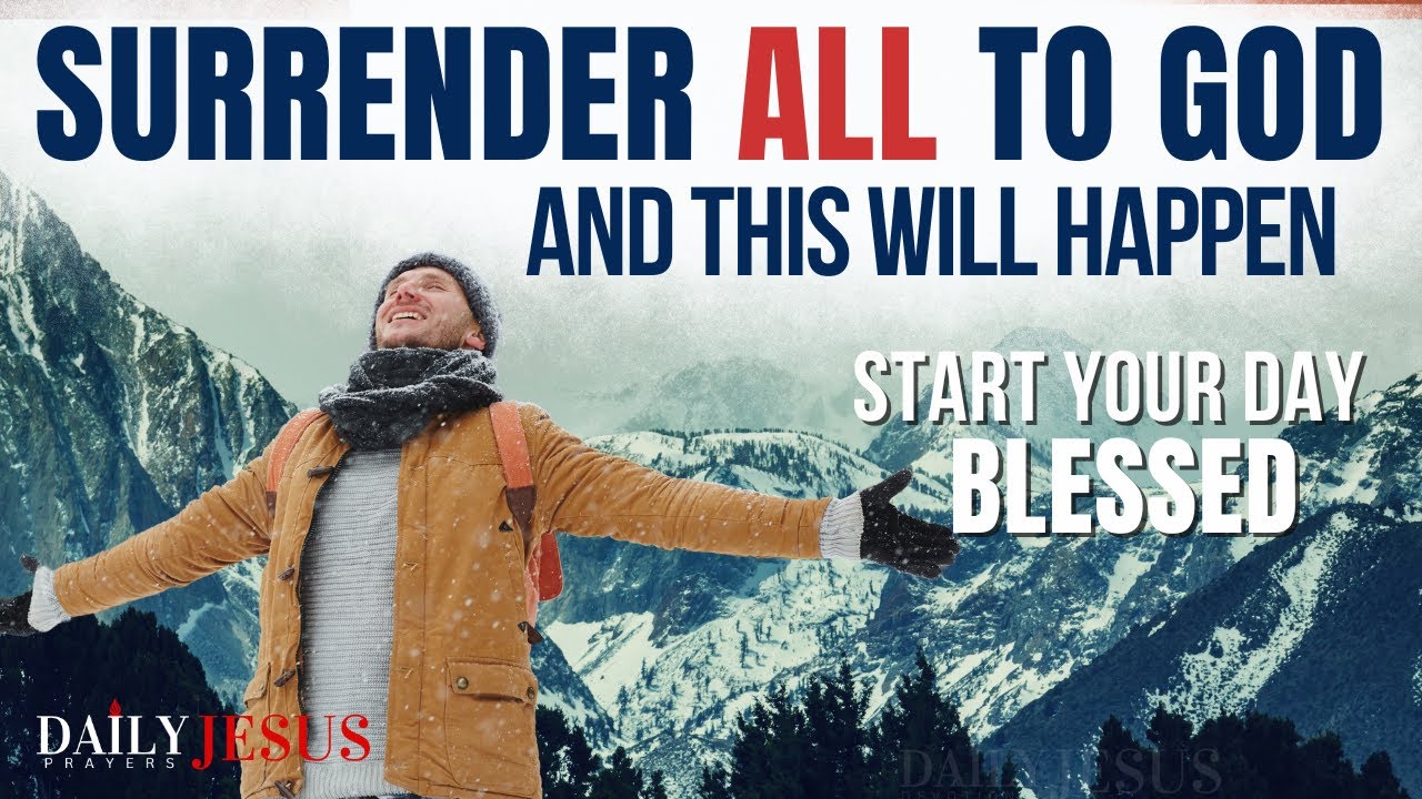 Begin Your Day Blessed | Surrender All To God And See What Happens (Daily Jesus Prayers)