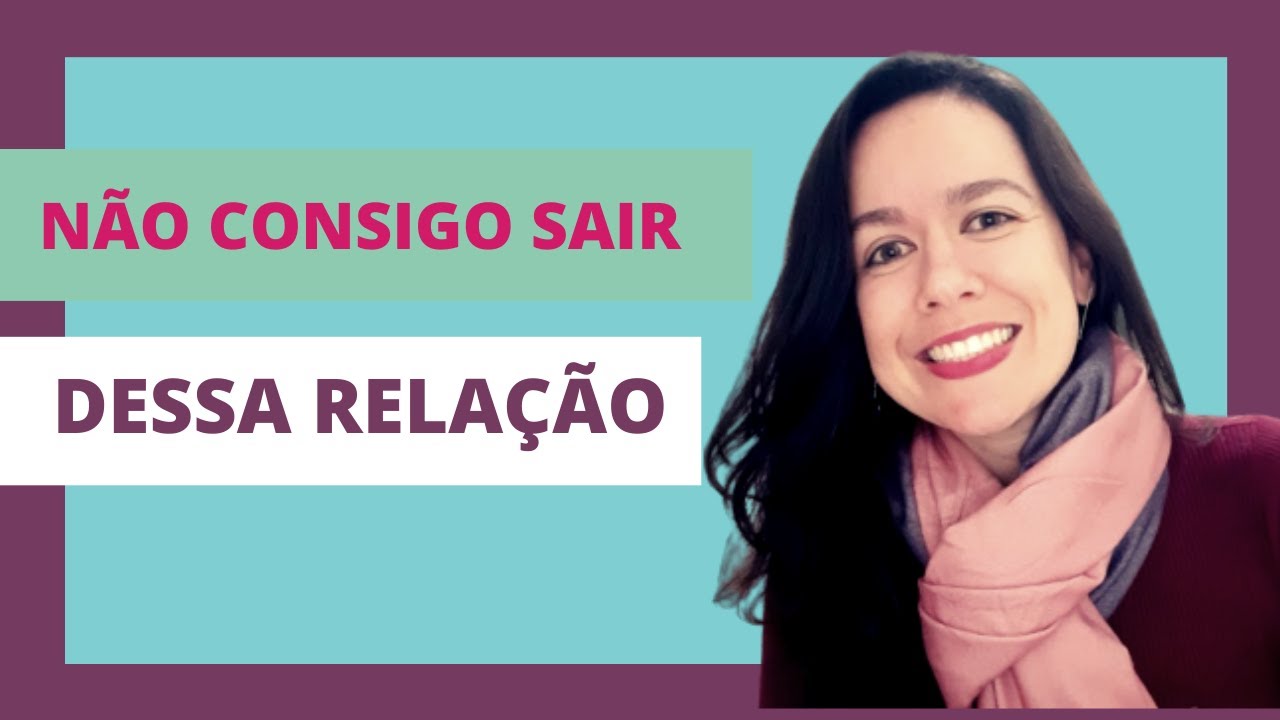 NÃO CONSIGO TERMINAR MEU RELACIONAMENTO: O QUE FAZER?