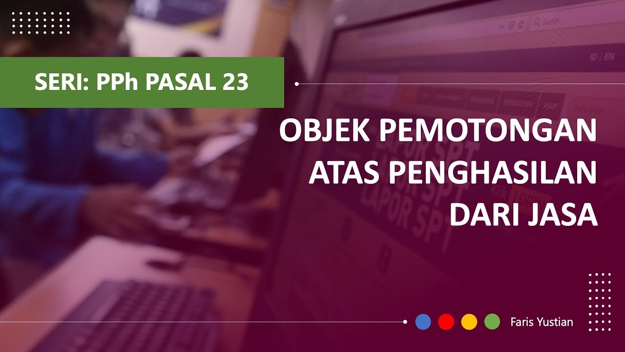 [Part 3/4] Membahas PPh Pasal 23: Pemotongan atas penghasilan dari Jasa
