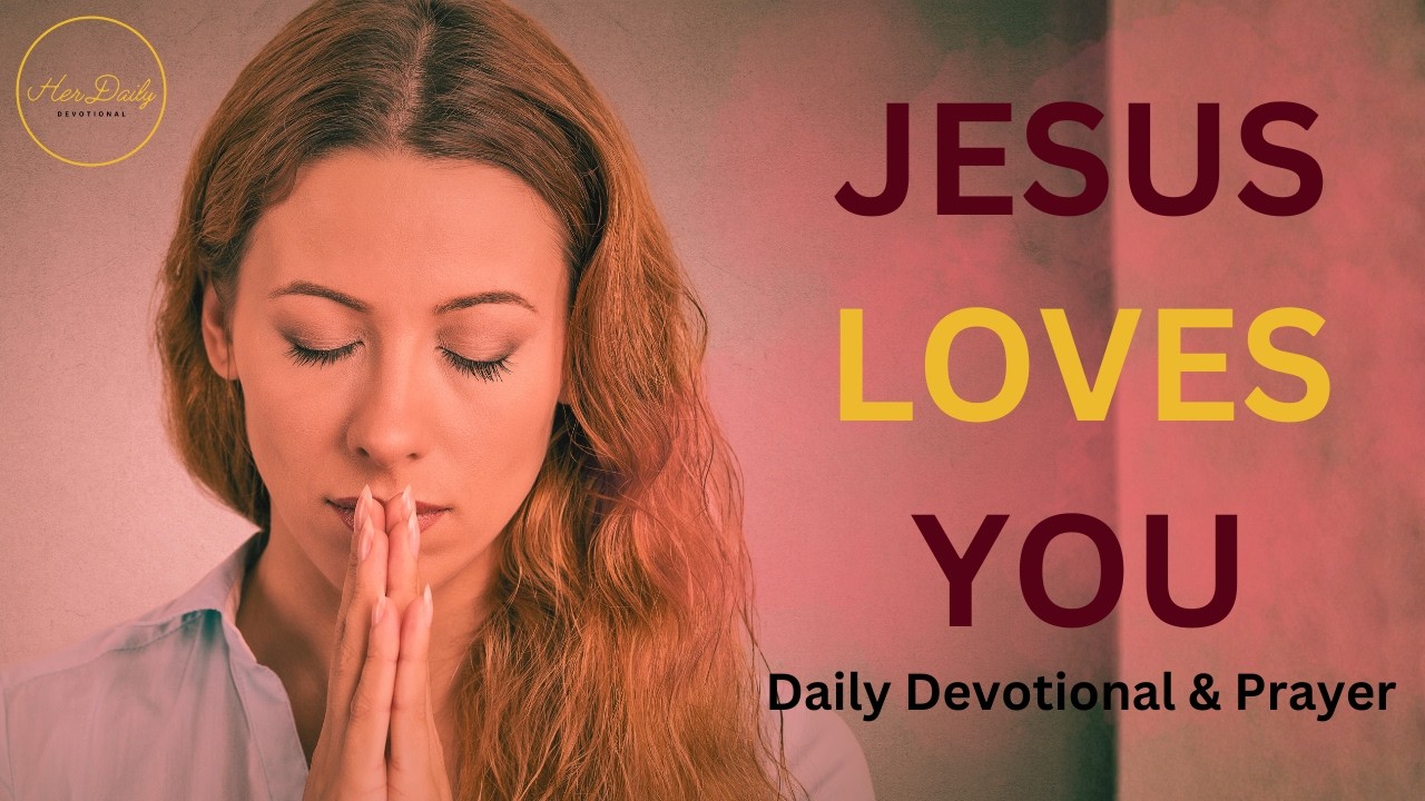 Jesus Loves You—Receive His Love Today (Daily Devotional & Prayer)