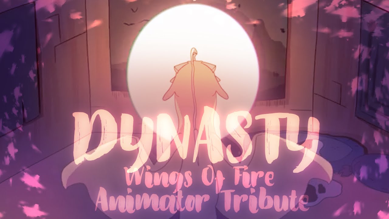 Dynasty || Wings of Fire Animator Tribute