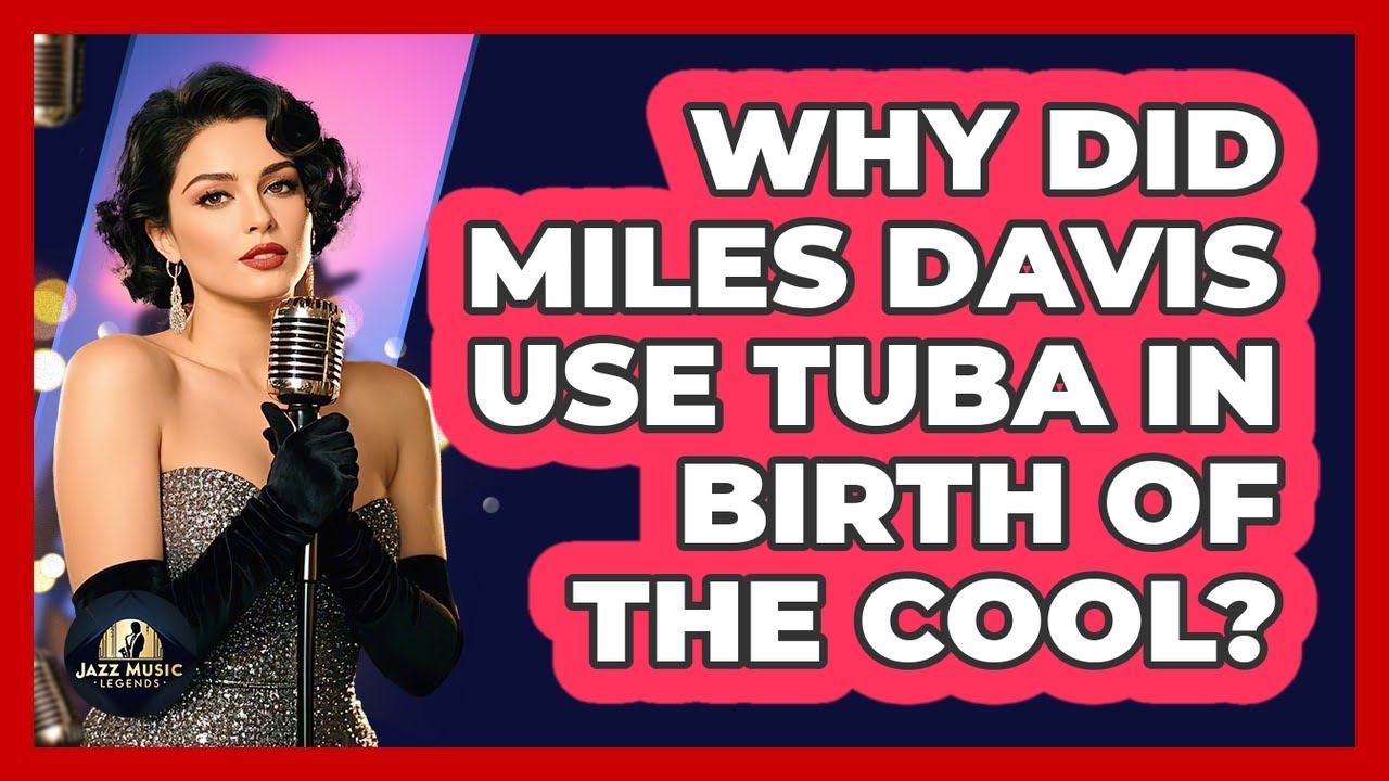 Why Did Miles Davis Use Tuba In Birth Of The Cool? - Jazz Music Legends