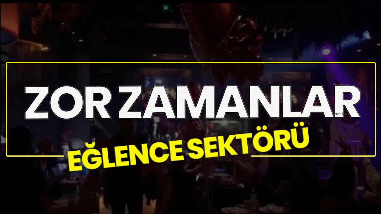 Zor Zamanlar - Eğlence Sektörü