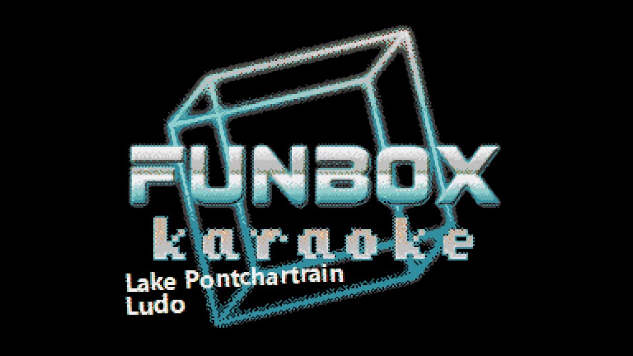 Ludo - Lake Pontchartrain (Funbox Karaoke, 2008)