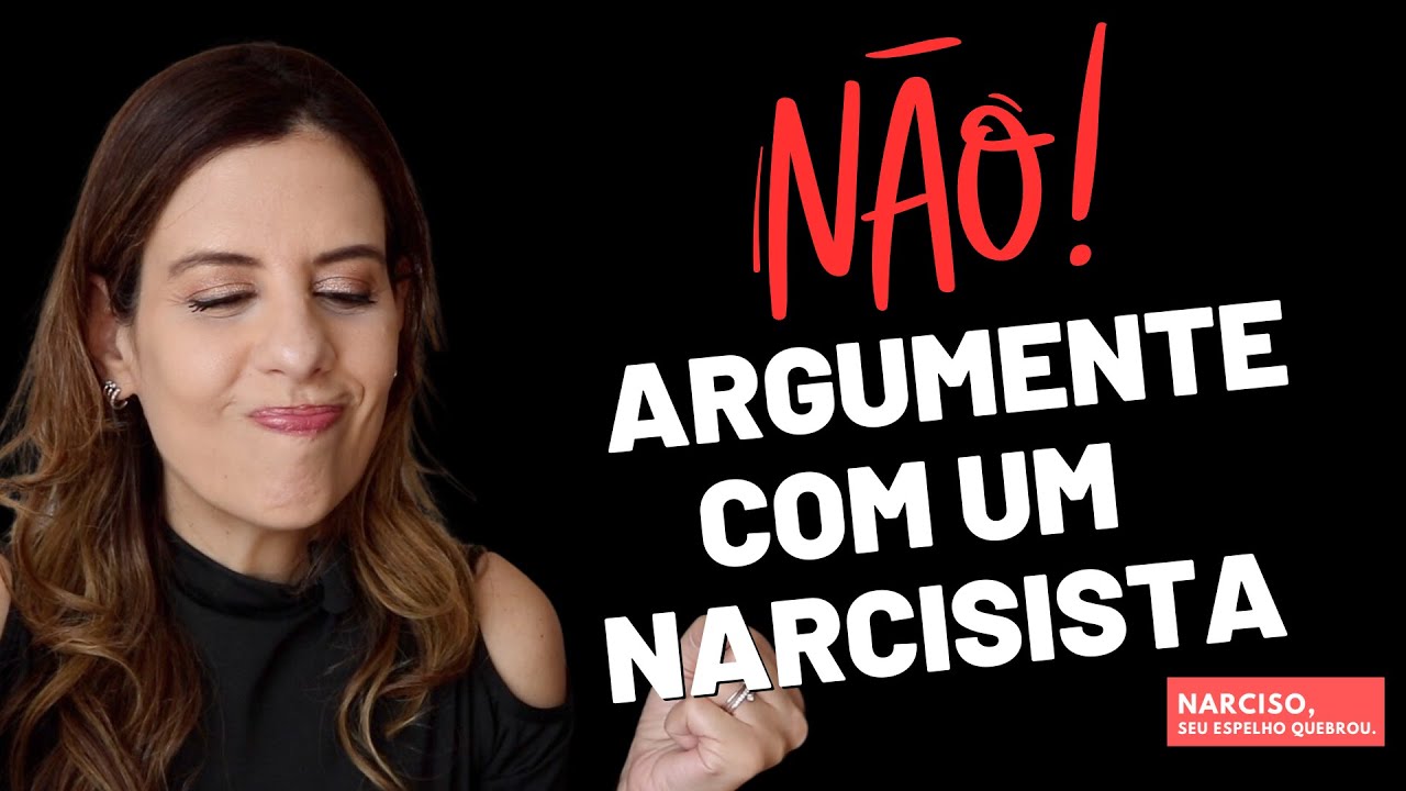 NÃO ARGUMENTE COM UM NARCISISTA