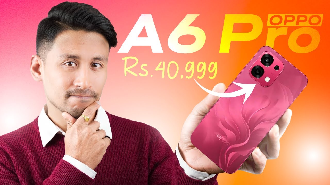 Обзор OPPO A6 Pro на непальском языке: большая батарея, но что еще?