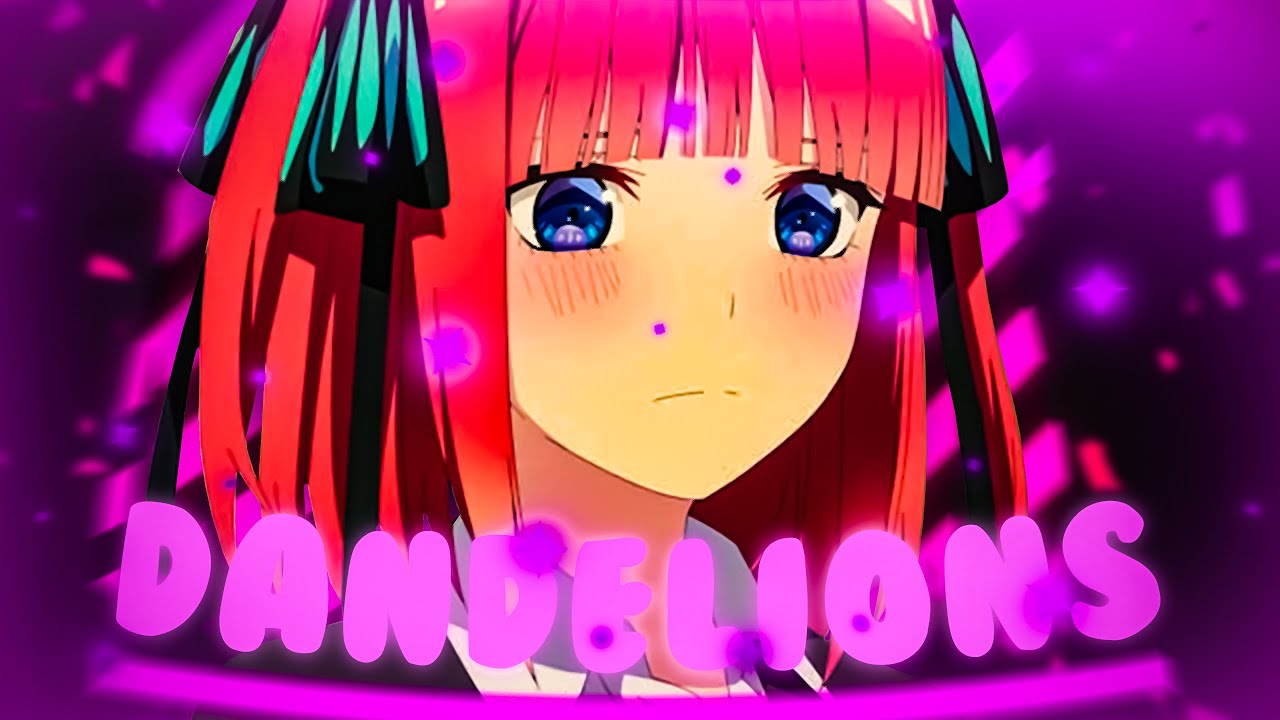 「Nino 💔」Dandelions | The Quintessential Quintuplets Movie「EDIT/AMV」HD