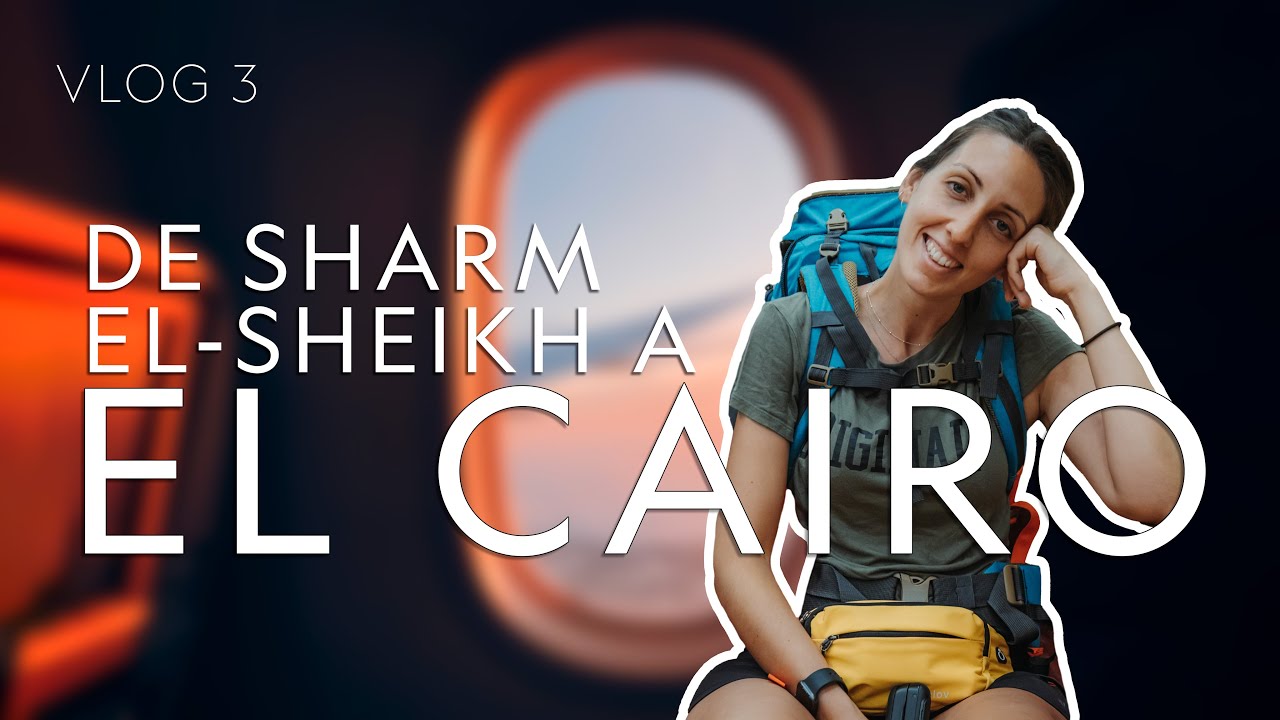 De SHARM EL-SHEIKH a EL CAIRO - Día 3 - EGIPTO Vlogs