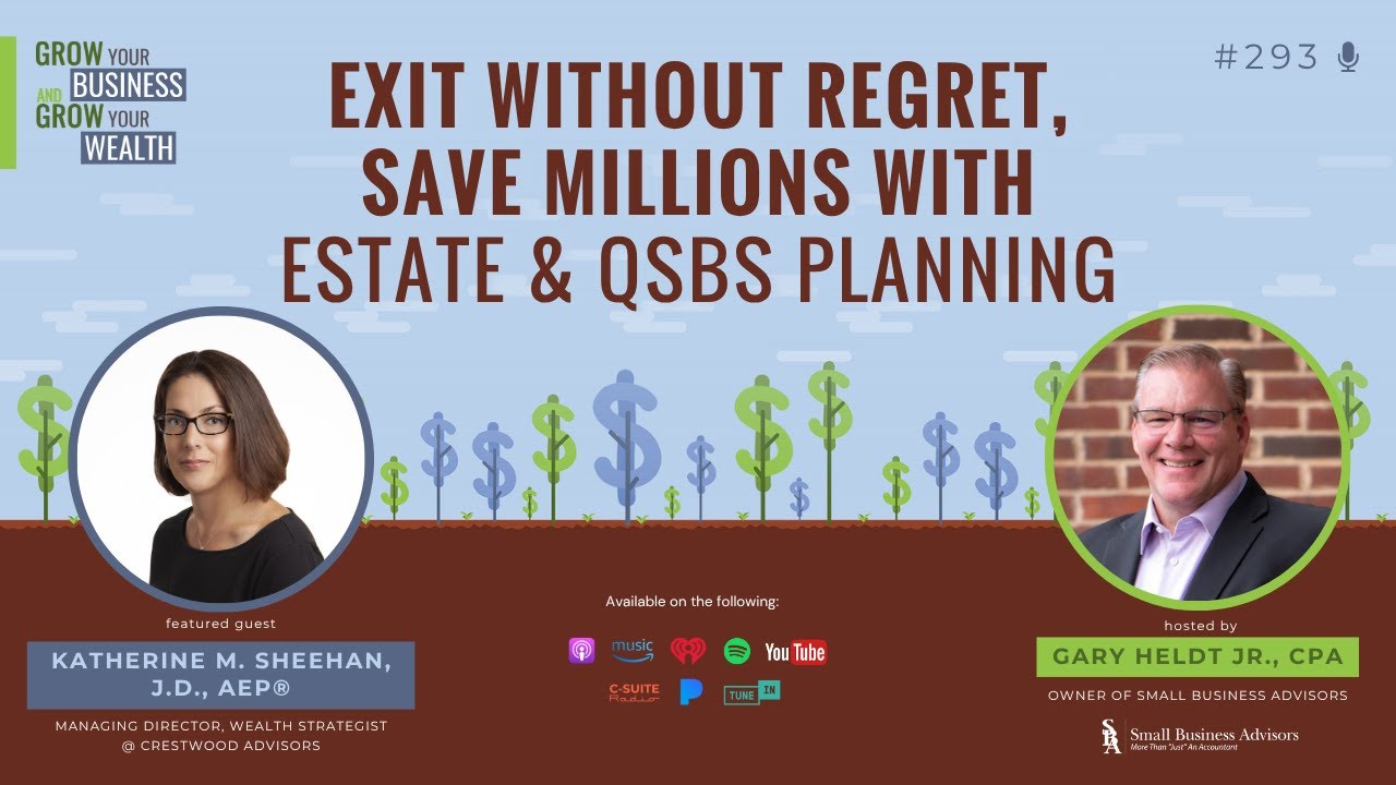 Episode 293:  Exit Without Regret, Save Millions with Estate and QSBS Planning
