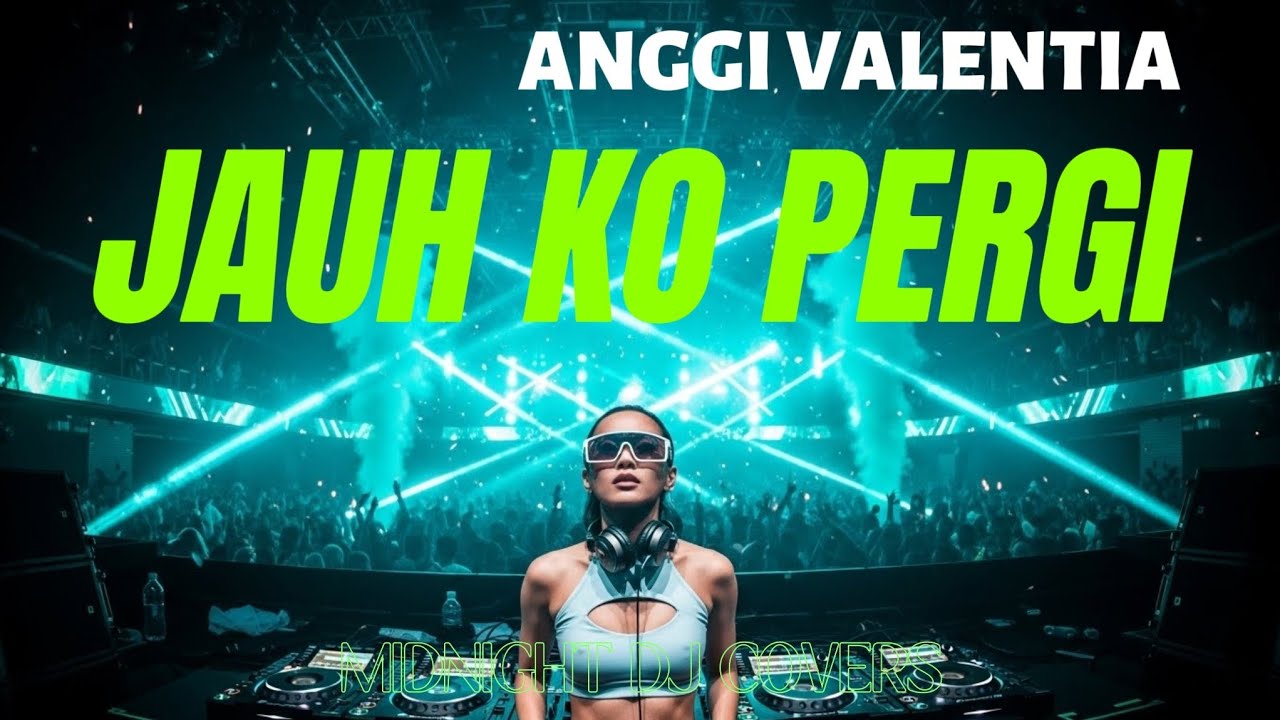 JAUH KO PERGI (DJ Remix Cover) – Anggi Valentia | Remix Galau Terluka Paling Menyentuh 2026