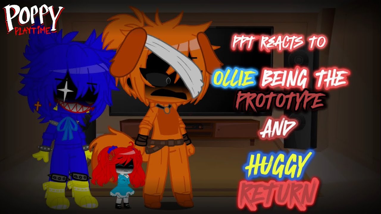 PPT Reacts To Ollie Being The Prototype And Huggy Return