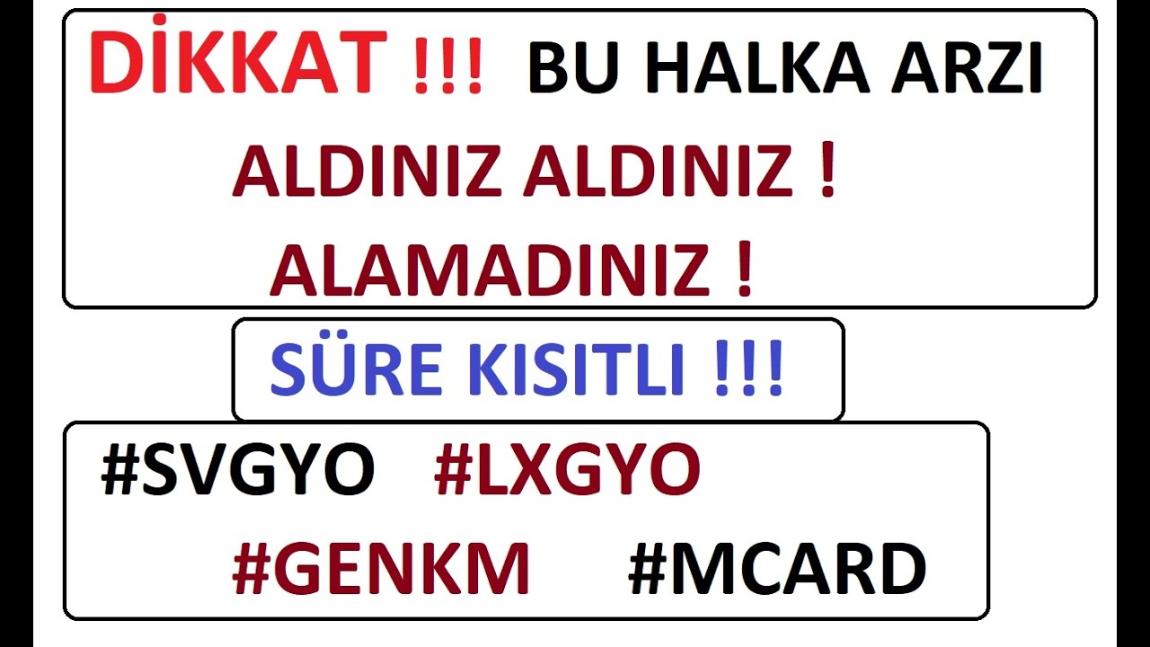 DİKKAT !!! BU HALKA ARZI ALDINIZ ALDINIZ ! ALAMADINIZ ! SÜRE KISITLI !!! #SVGYO #LXGYO #GENKM #MCARD