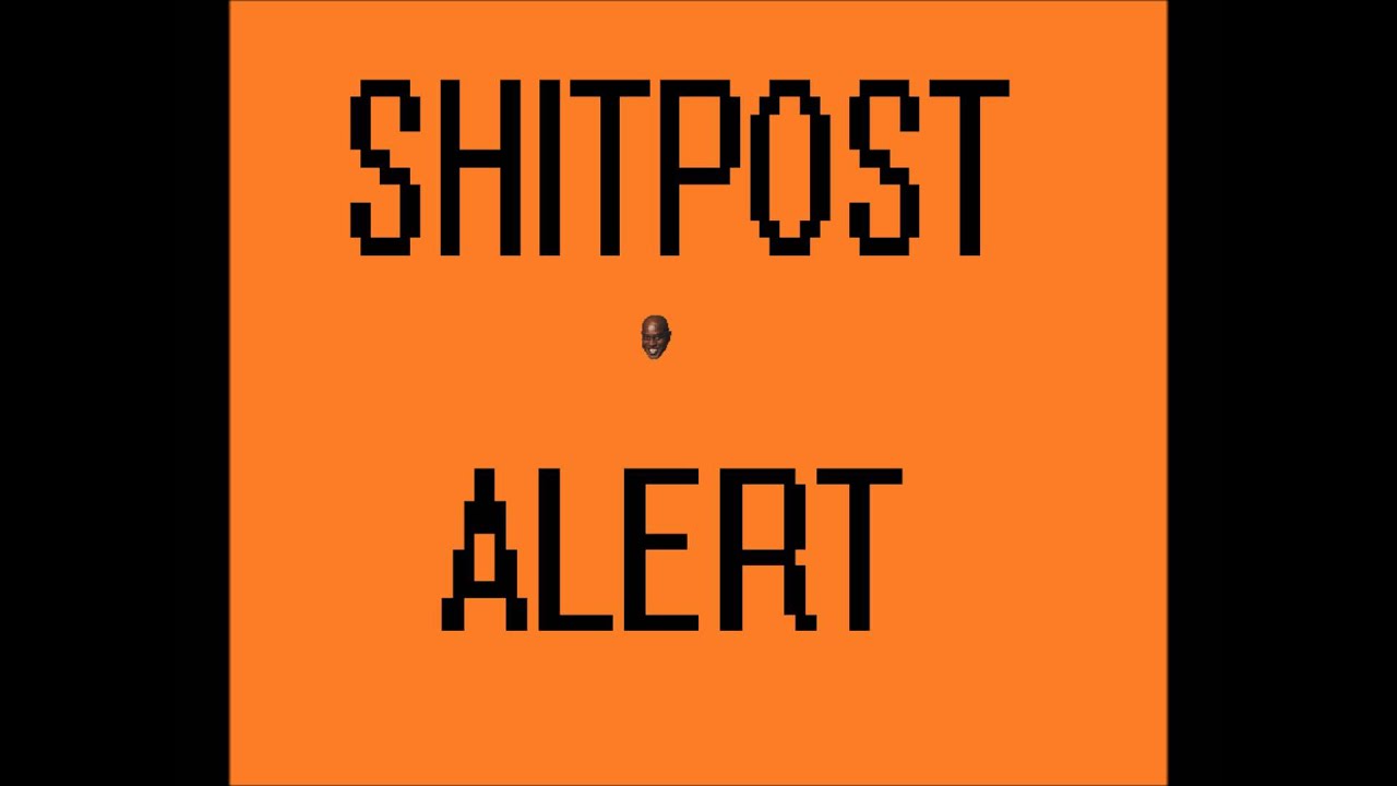 SHITPOST ALERT