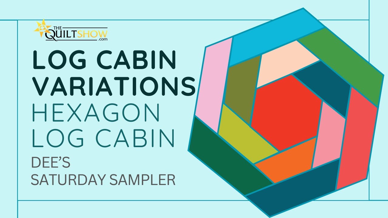 Dee's Saturday Sampler - Log Cabin Block Variations: Hexagon