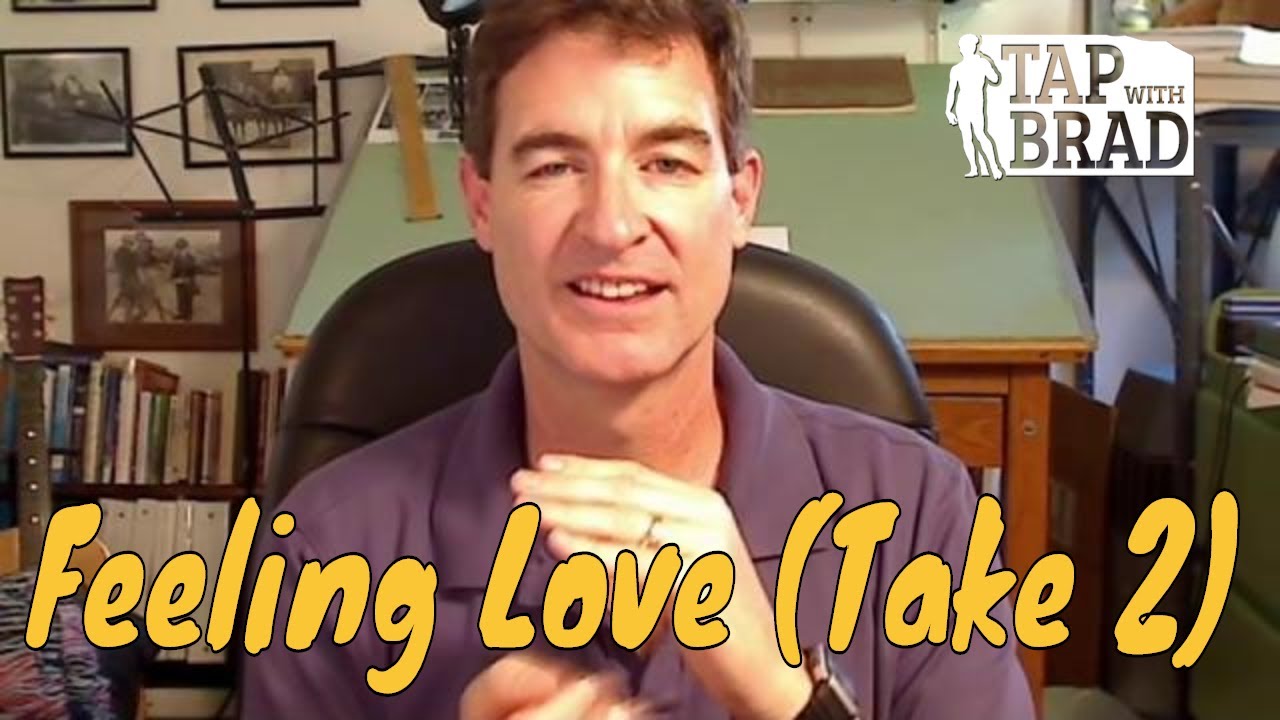 Feeling Love - Take Two - Tapping with Brad Yates