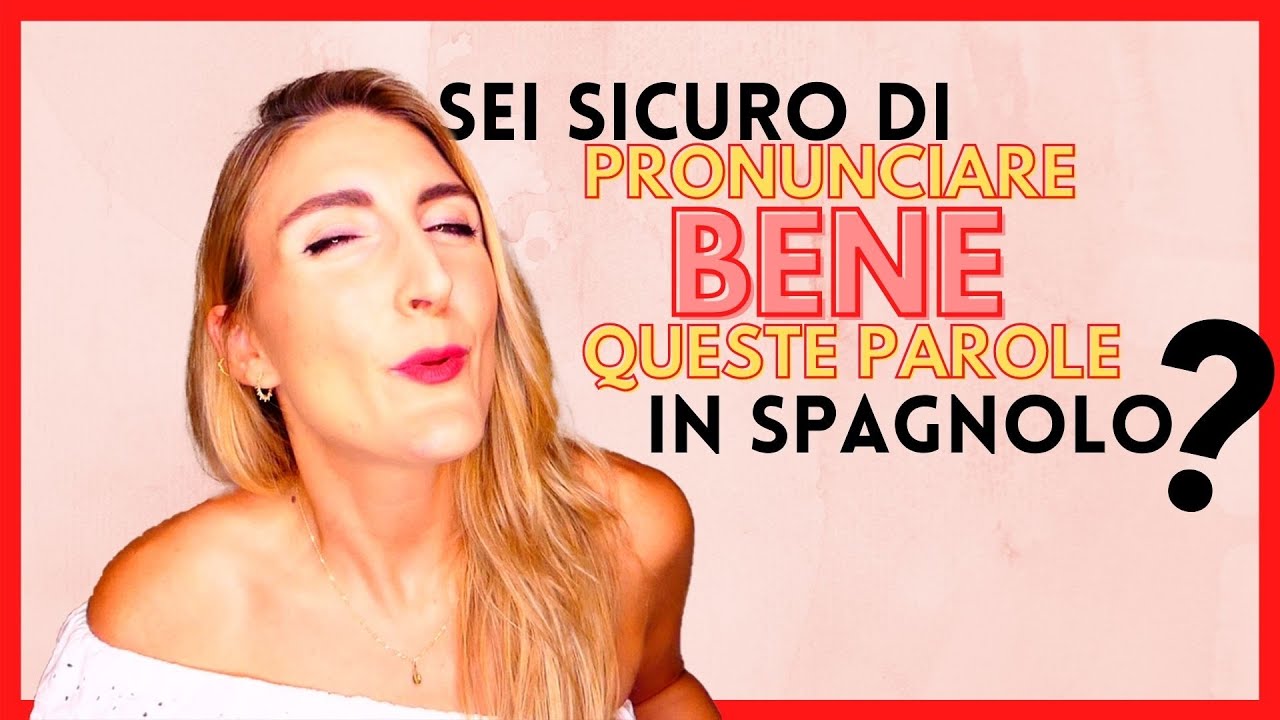 20 PAROLE SPAGNOLE che PENSI di saper PRONUNCIARE BENE